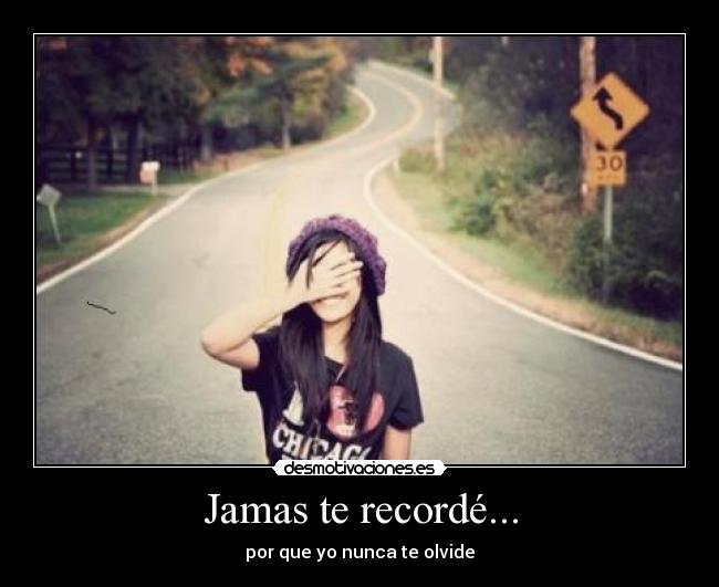 Jamas te recordé... -
