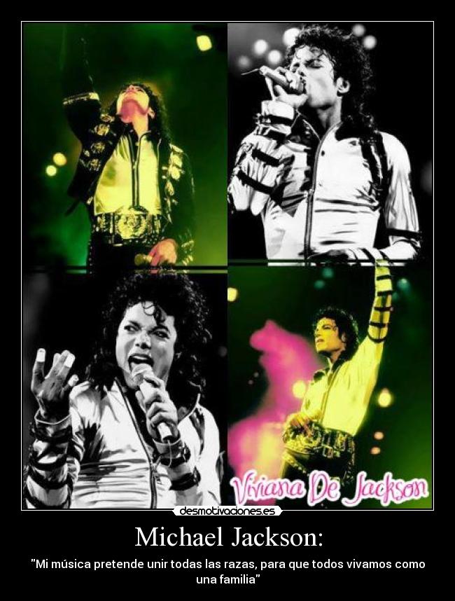 Michael Jackson: - Mi música pretende unir todas las razas, para que todos vivamos como una familia