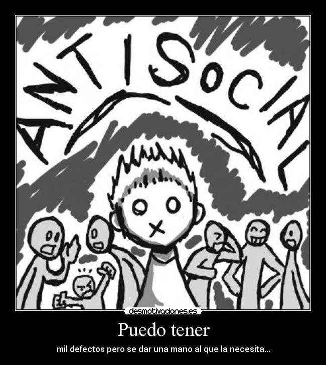 Puedo tener - mil defectos pero se dar una mano al que la necesita...