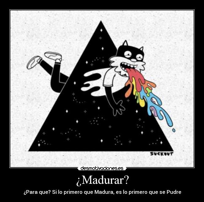 ¿Madurar? -