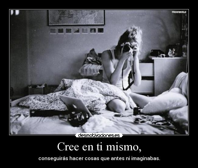 Cree en ti mismo, -