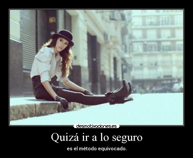 Quizá ir a lo seguro -