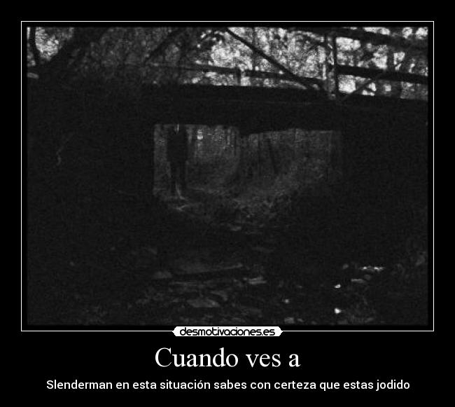 Cuando ves a - Slenderman en esta situación sabes con certeza que estas jodido