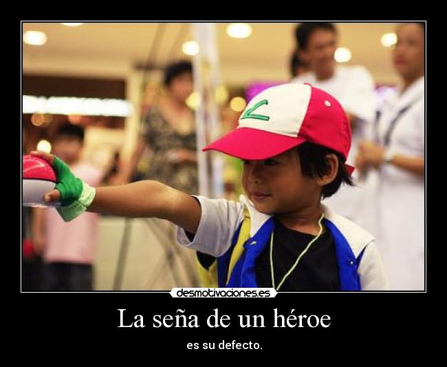 La seña de un héroe - es su defecto.