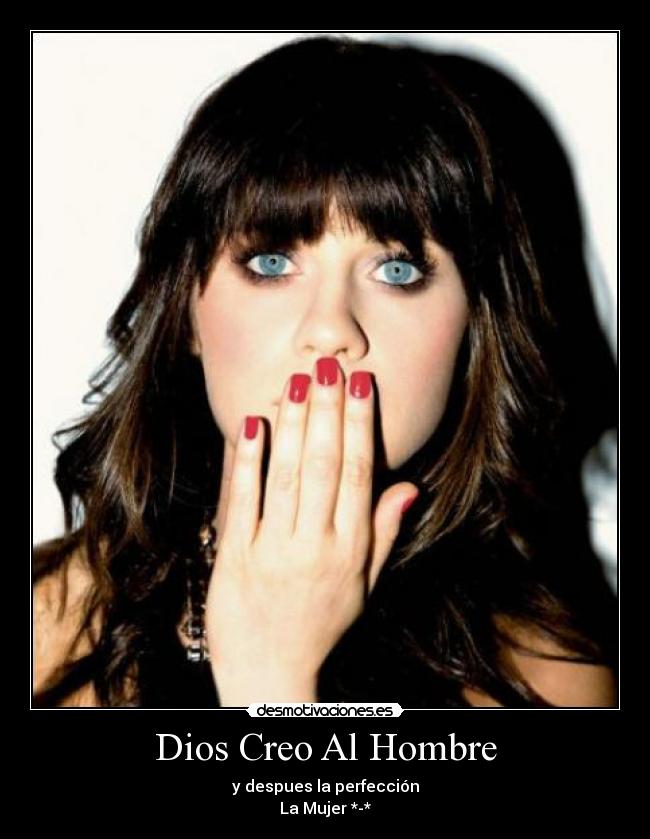 Dios Creo Al Hombre - y despues la perfección
La Mujer *-*
