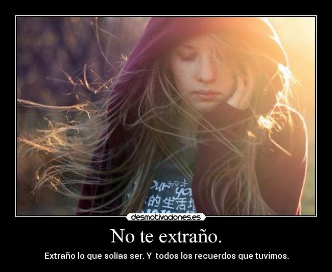 No te extraño. -