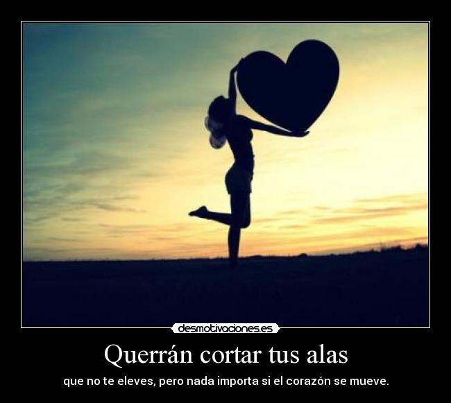 Querrán cortar tus alas -