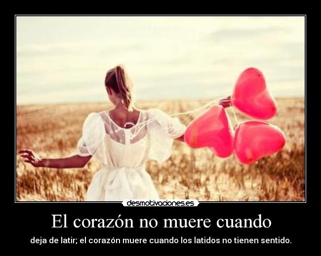 El corazón no muere cuando -
