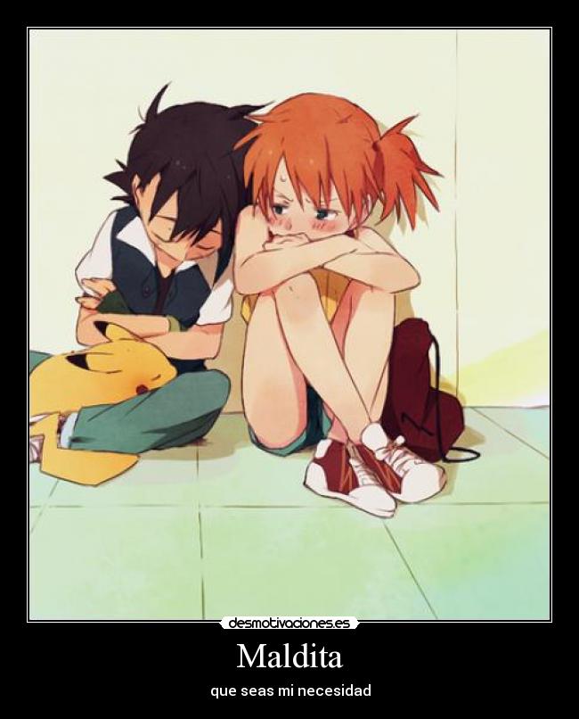 Maldita - que seas mi necesidad