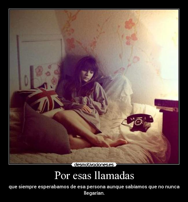 Por esas llamadas -