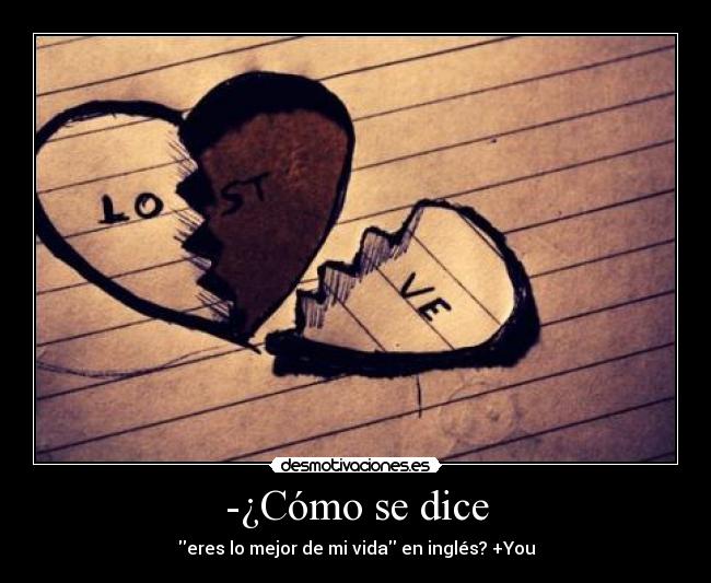 -¿Cómo se dice - eres lo mejor de mi vida en inglés? +You