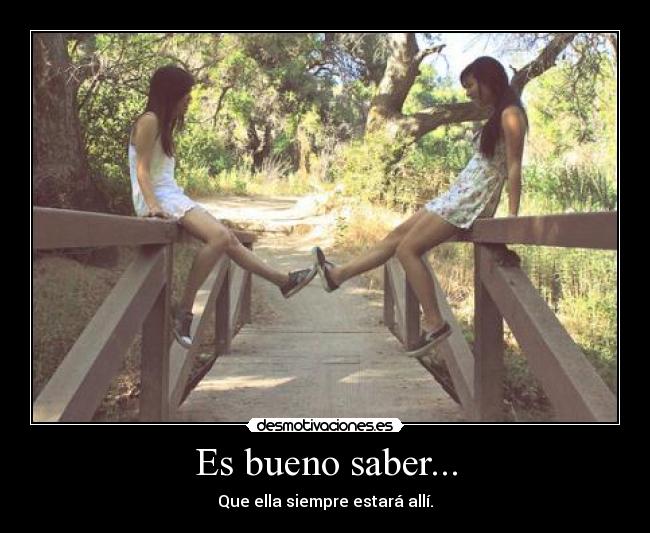 Es bueno saber... - Que ella siempre estará allí.