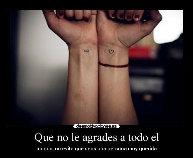 Que no le agrades a todo el - mundo, no evita que seas una persona muy querida