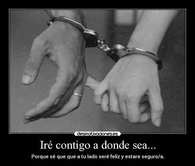 Iré contigo a donde sea... - 