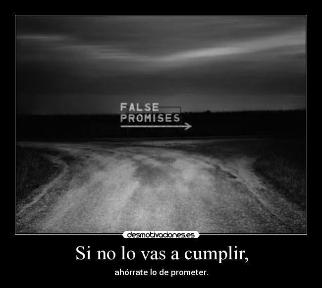 Si no lo vas a cumplir, -