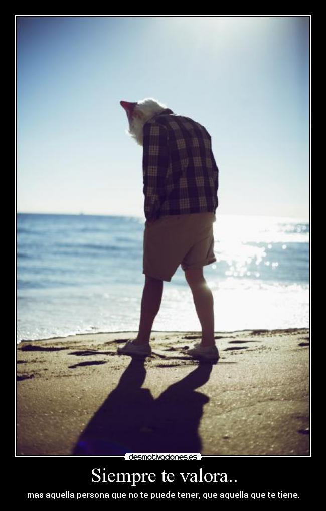 Siempre te valora.. - 