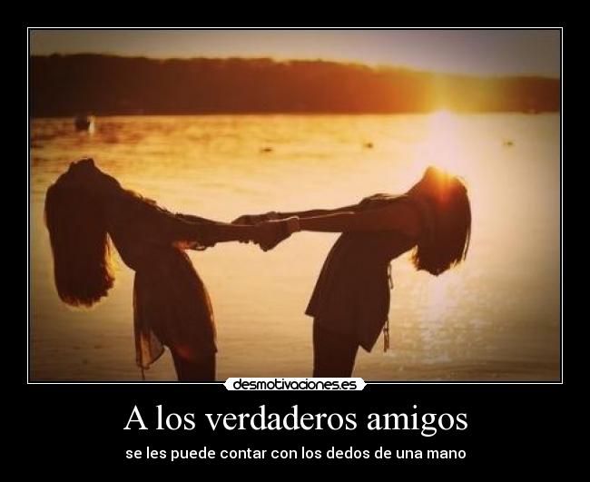 A los verdaderos amigos -