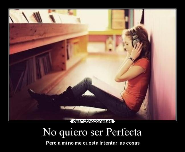 No quiero ser Perfecta -