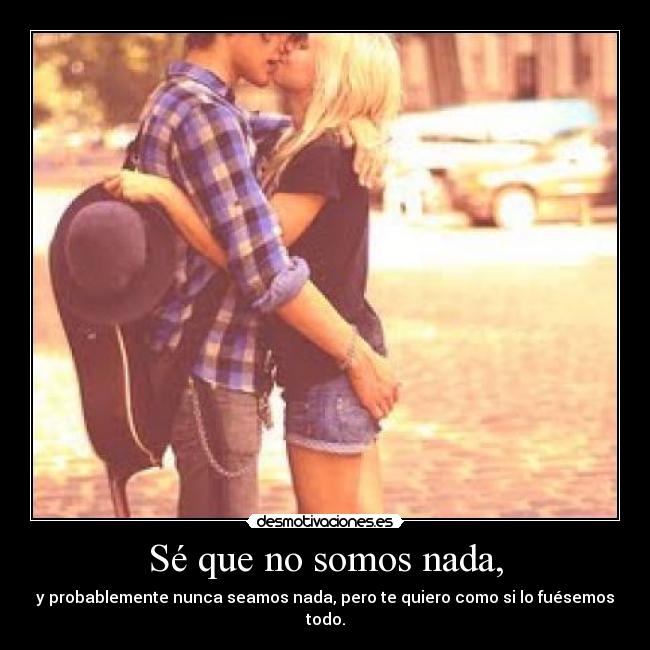 Sé que no somos nada, - 