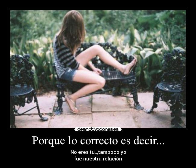 Porque lo correcto es decir... -