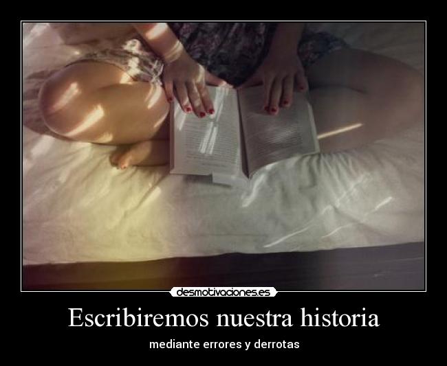 Escribiremos nuestra historia - mediante errores y derrotas