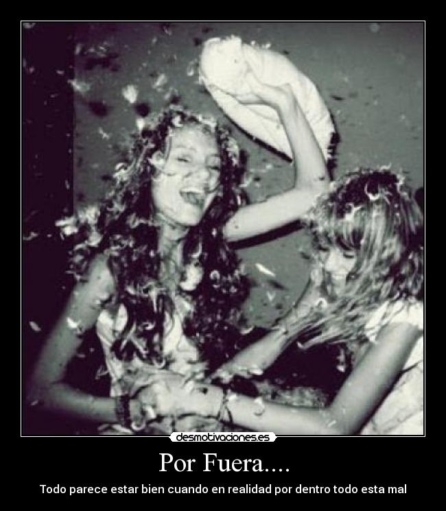 Por Fuera.... - Todo parece estar bien cuando en realidad por dentro todo esta mal