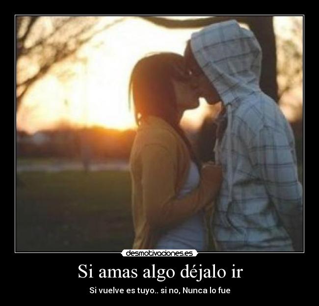 Si amas algo déjalo ir - 
