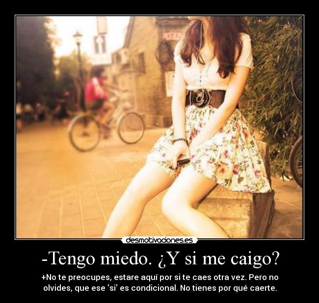 -Tengo miedo. ¿Y si me caigo? -