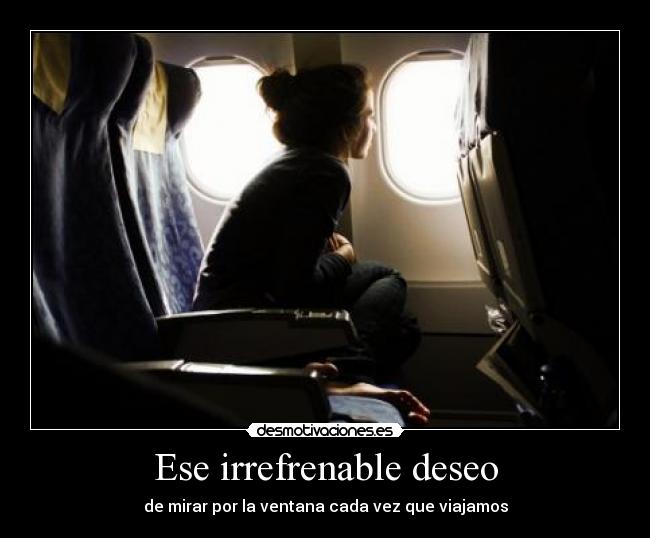 Ese irrefrenable deseo - de mirar por la ventana cada vez que viajamos