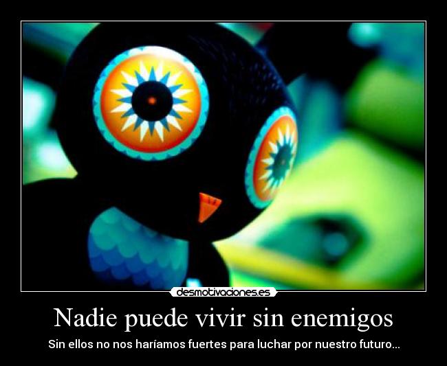 Nadie puede vivir sin enemigos - 