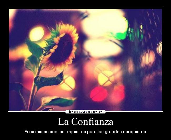 La Confianza - En si mismo son los requisitos para las grandes conquistas.