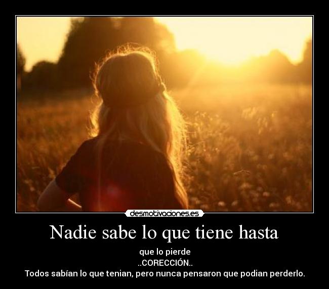 Nadie sabe lo que tiene hasta -