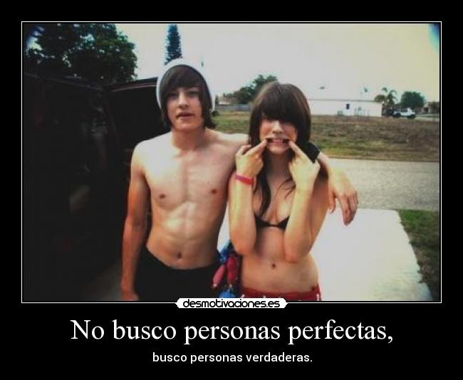 No busco personas perfectas, -