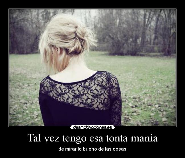 Tal vez tengo esa tonta manía -