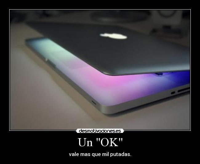 Un OK - vale mas que mil putadas.