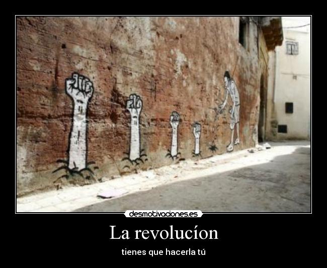La revolucíon - tienes que hacerla tú