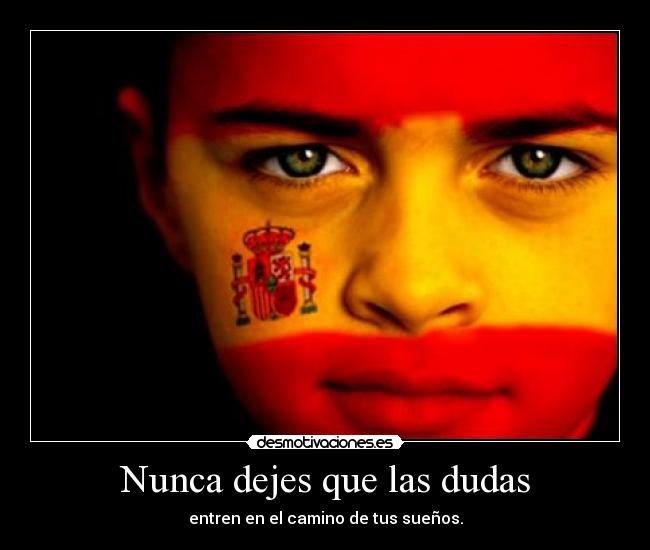 Nunca dejes que las dudas - entren en el camino de tus sueños.