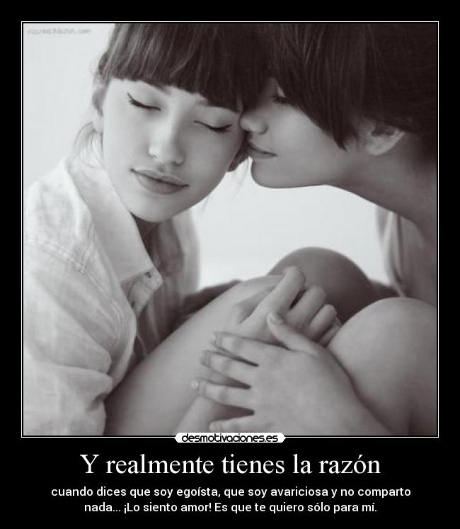 Y realmente tienes la razón -