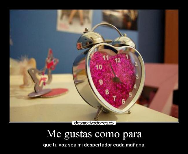 Me gustas como para -