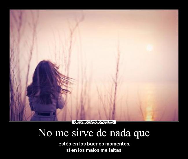 No me sirve de nada que -