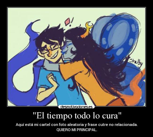 El tiempo todo lo cura - Aquí está mi cartel con foto aleatoria y frase cutre no relacionada.
QUIERO MI PRINCIPAL.
