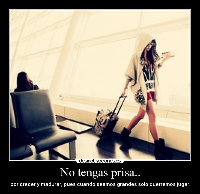 No tengas prisa.. - 
