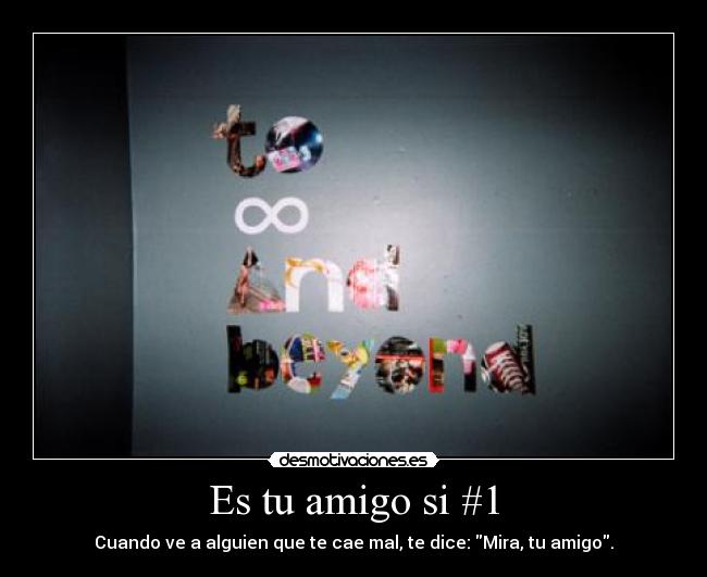 Es tu amigo si #1 - Cuando ve a alguien que te cae mal, te dice: Mira, tu amigo.