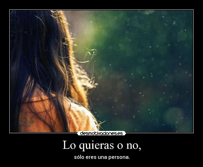 Lo quieras o no, - 