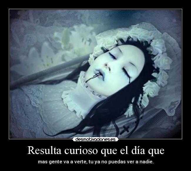 Resulta curioso que el día que -