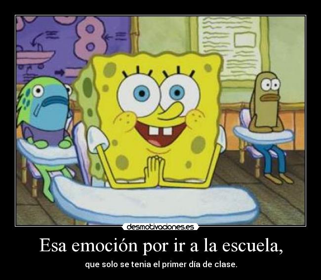 Esa emoción por ir a la escuela, -