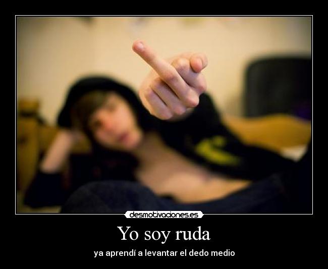 Yo soy ruda - ya aprendí a levantar el dedo medio