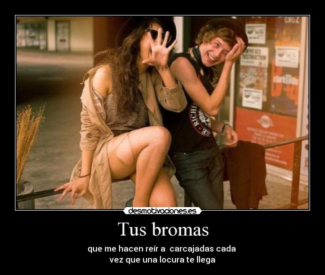 Tus bromas - 