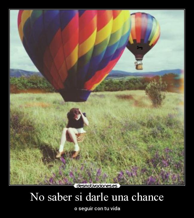 No saber si darle una chance - o seguir con tu vida