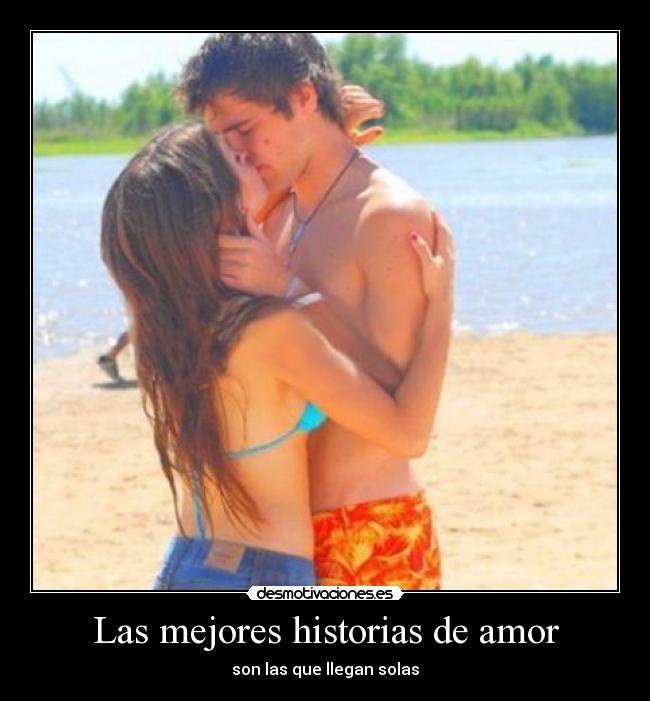 Las mejores historias de amor - son las que llegan solas